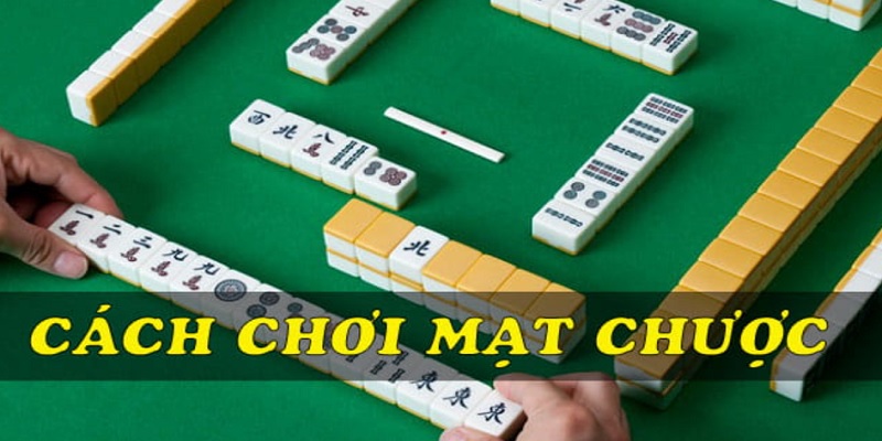 Hướng dẫn cách chơi mạt chược chi tiết, đúng chuẩn