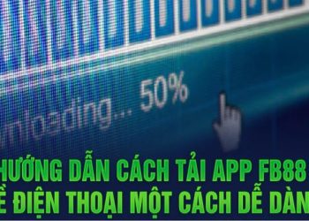 Cách Tải App FB88 An Toàn Và Đáng Tin Cậy Cho Tân Thủ