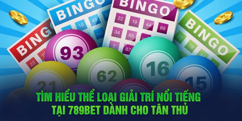 Tìm hiểu thể loại giải trí nổi tiếng tại 789BET dành cho tân thủ