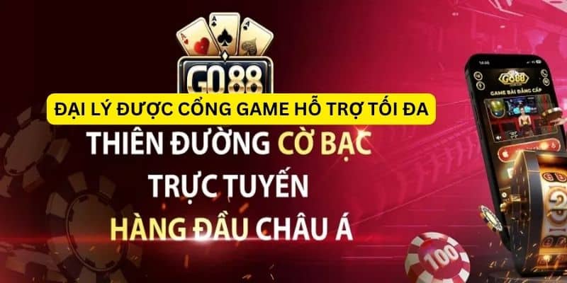 Đại lý được cổng game hỗ trợ tối đa