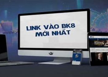 Link Vào BK8 – Hướng Dẫn Truy Cập Vào Liên Kết An Toàn 