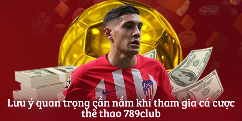 Lưu ý quan trọng cần nắm khi tham gia cá cược thể thao 789club