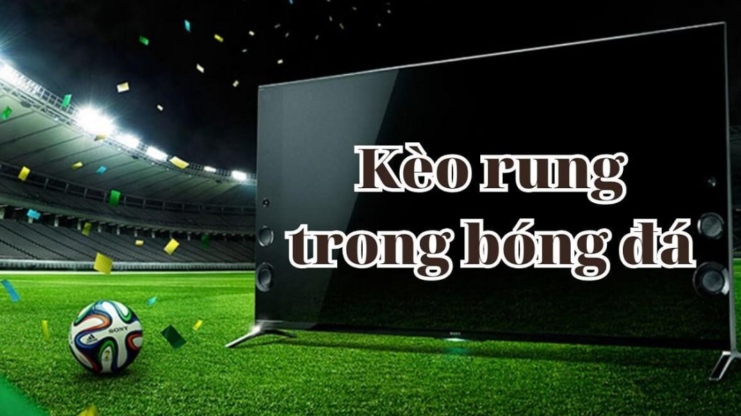 Giới thiệu về kèo rung