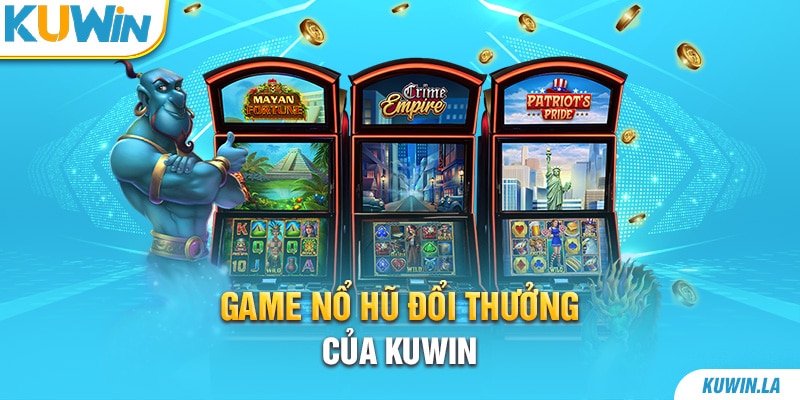 Các bước tham gia nổ hũ tại KUWIN