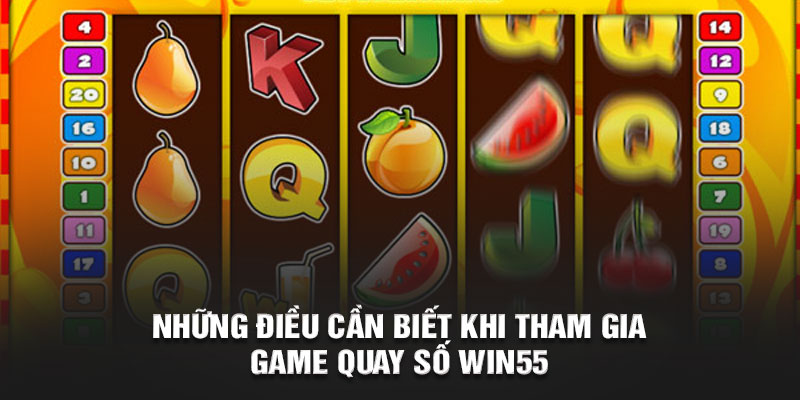 Những điều cần biết khi tham gia game quay số win55