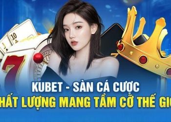 KUBET – Nhà Cái Giải Trí Đỉnh Cao Và Uy Tín Hàng Đầu