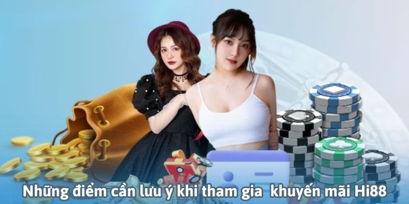 Một số lưu ý khi tham gia khuyến mãi tại Hi88