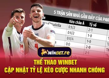 Thể thao WINBET – Cập nhật tỷ lệ kèo cược nhanh chóng