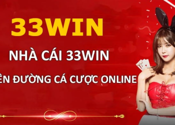 Nhà Cái 33win – Điểm Đến Lý Tưởng Cho Các Tín Đồ Cá Cược