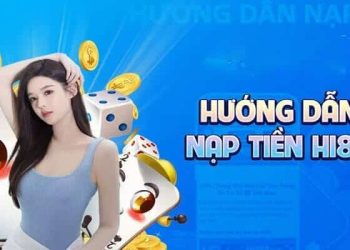 Nạp Tiền HI88 – Bổ Sung Vốn Cược Nhanh Thao Tác An Toàn