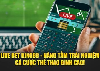 Live Bet King88 – Nâng tầm trải nghiệm cá cược thể thao đỉnh cao!