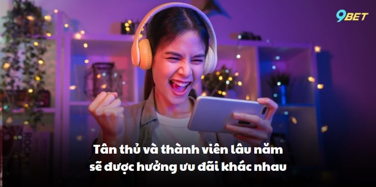 Tân thủ và thành viên lâu năm sẽ được hưởng ưu đãi khác nhau
